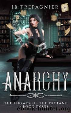 Anarchy: A Paranormal Reverse Harem Romance (The Library of the Profane Book 3) by JB Trepagnier