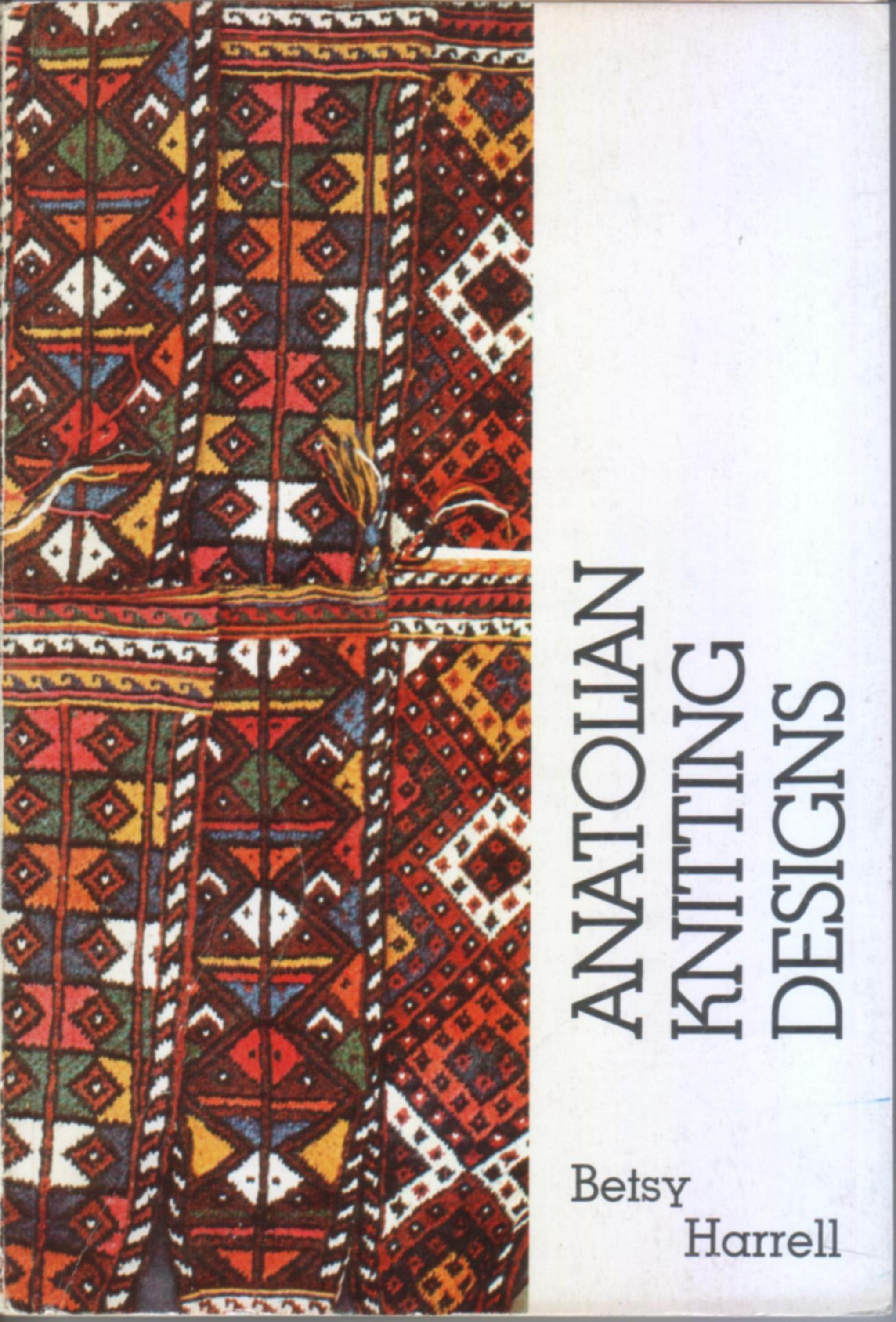 Anatolian Knitting Designs: Sivas Stocking Patterns Collected in an Istanbul Shantytown by Betsy Harrell