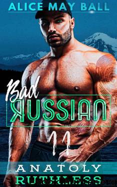Anatoly : Ruthless (Bad Russian Book 11) by Alice May Ball