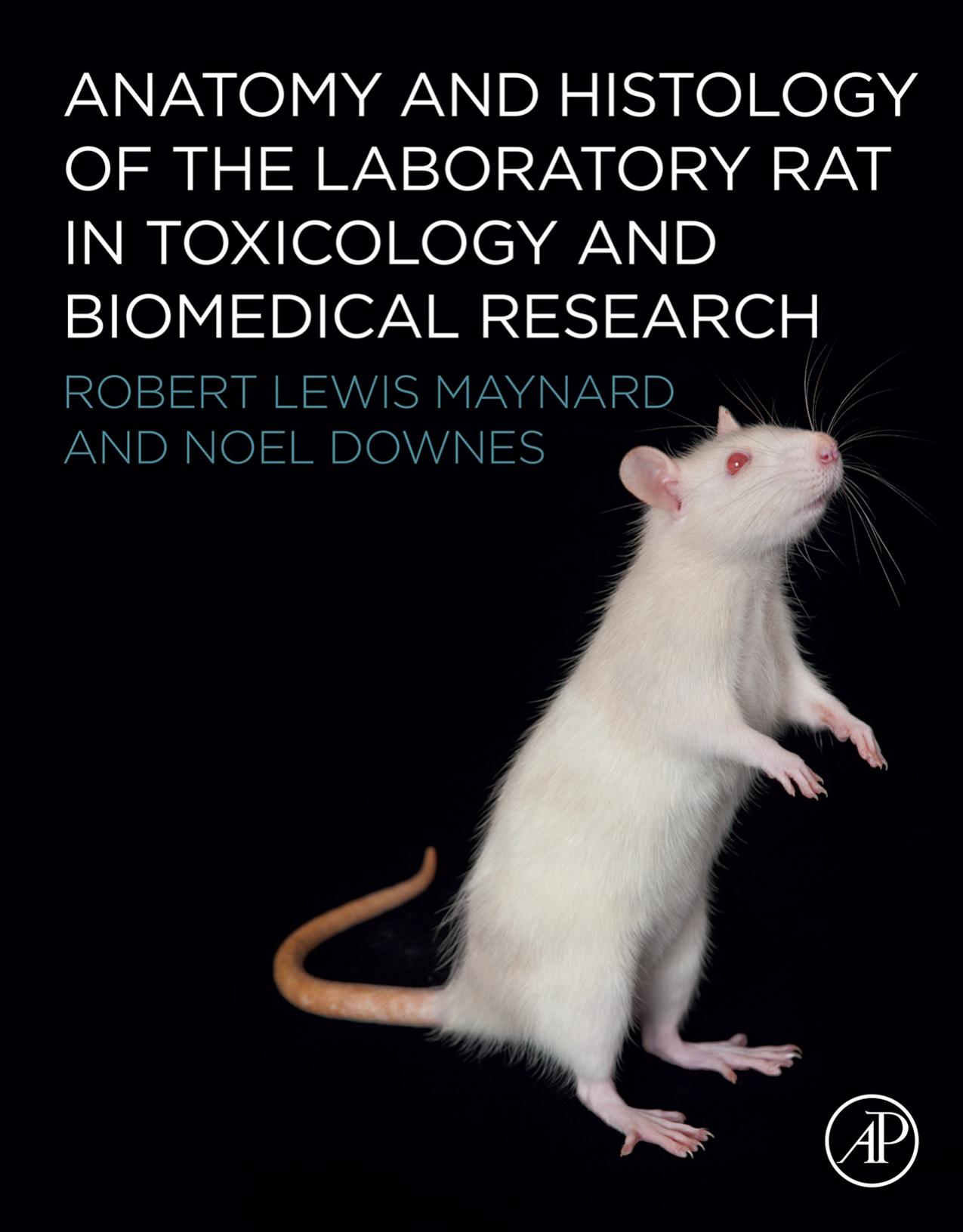 Anatomy and Histology of the Laboratory Rat in Toxicology and Biomedical Research by Robert L Maynard; Noel Downes
