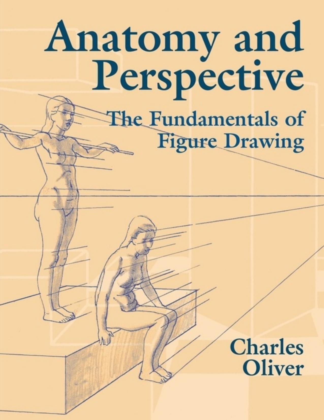 Anatomy and Perspective: The Fundamentals of Figure Drawing by Charles Oliver