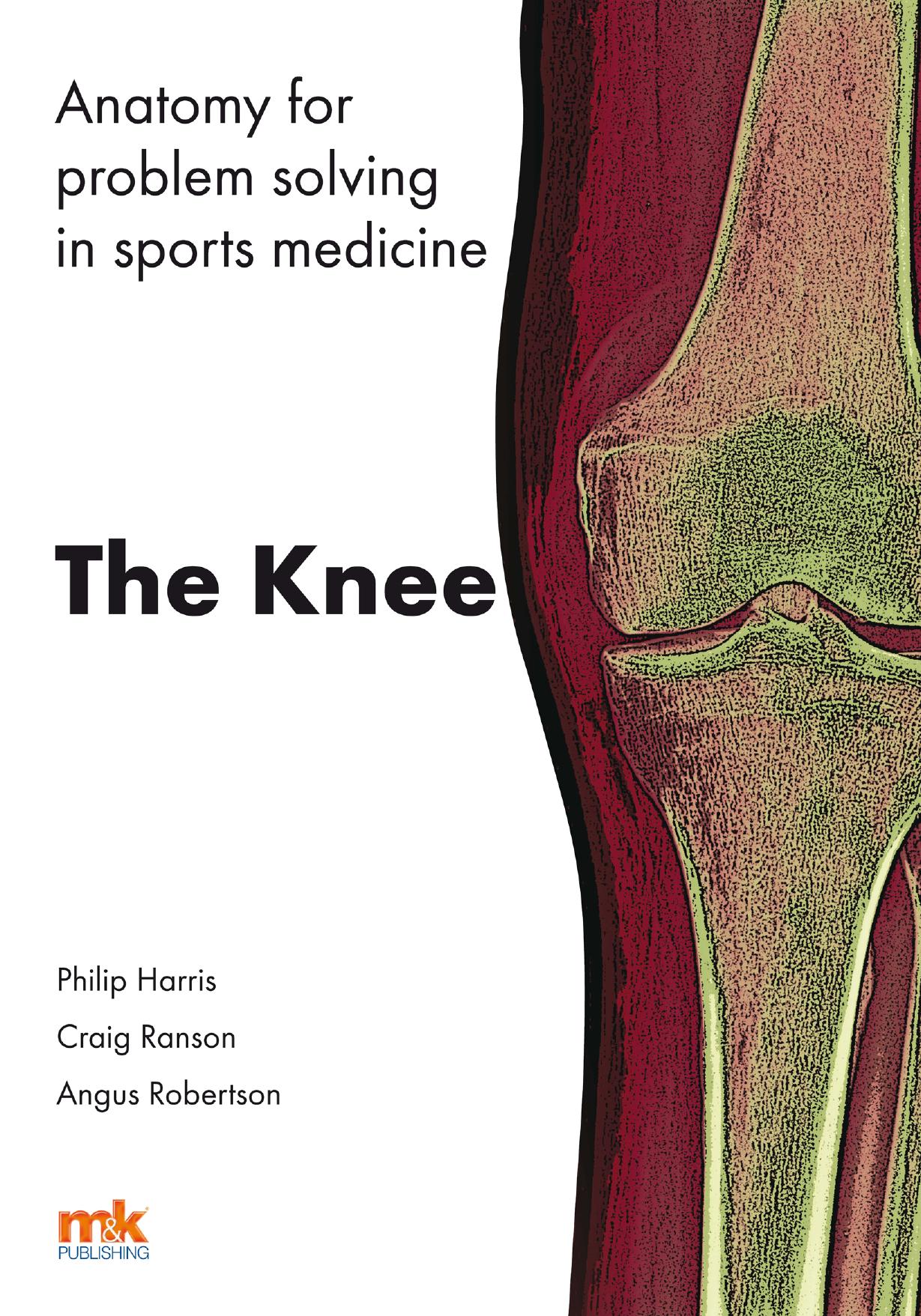 Anatomy for Problem Solving in Sports Medicine: The Knee by Philip Harris Dr Craig Ranson and Mr Angus Robertson