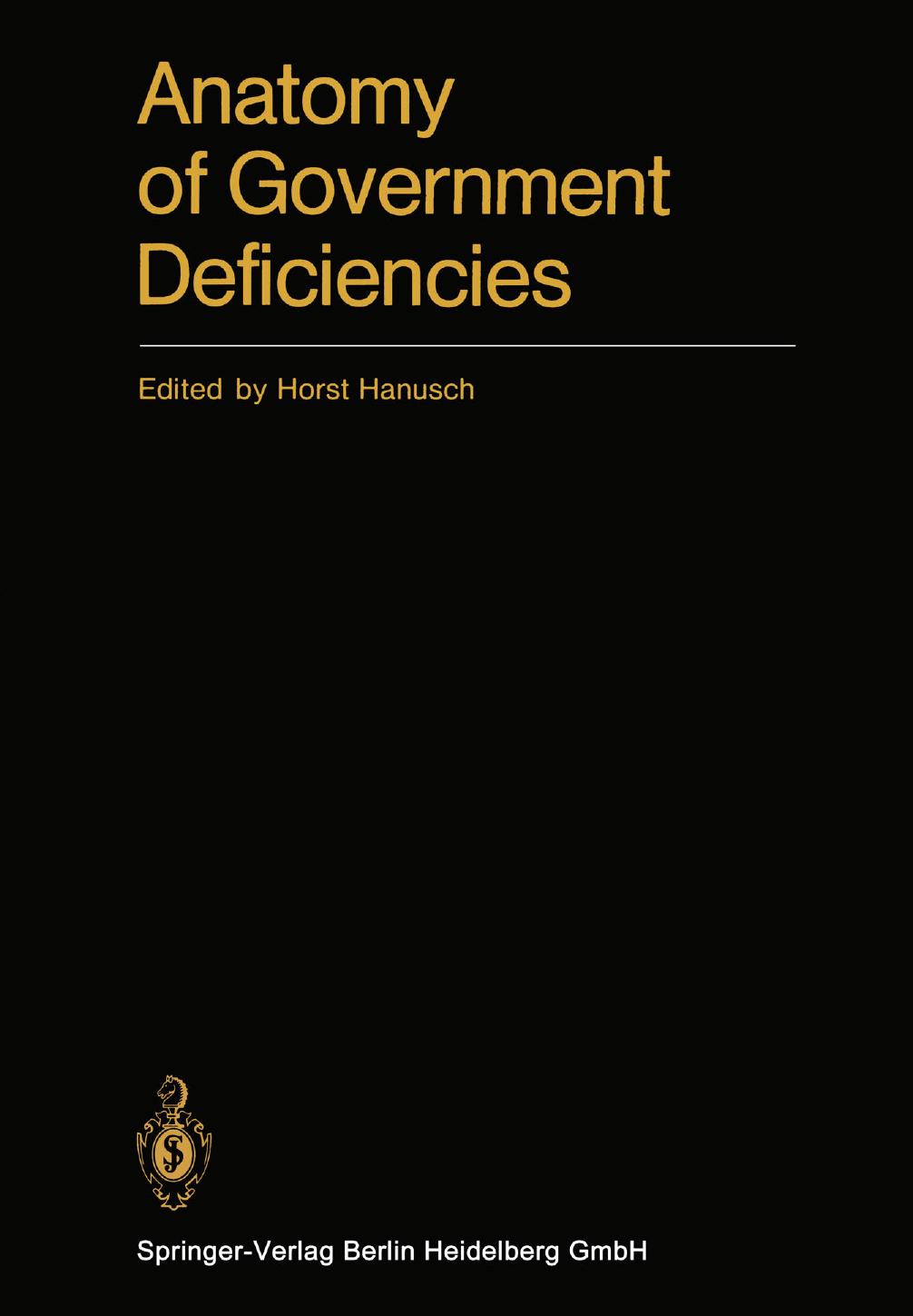 Anatomy of Government Deficiencies: Proceedings of a Conference held at Diessen, Germany July 22â25, 1980 by Horst Hanusch (auth.) Prof. Dr. Horst Hanusch (eds.)