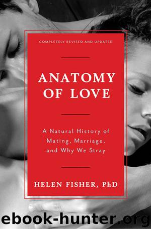 Anatomy of Love: A Natural History of Mating, Marriage, and Why We Stray (Completely Revised and Updated) by Helen Fisher