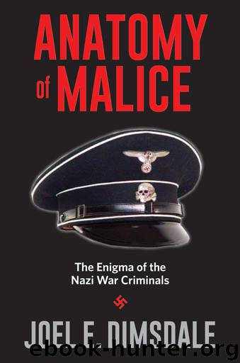 Anatomy of Malice: The Enigma of the Nazi War Criminals by Joel E. Dimsdale