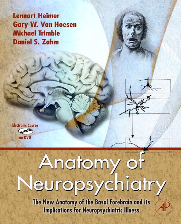 Anatomy of Neuropsychiatry: The New Anatomy of the Basal Forebrain and its Implications for Neuropsychiatric Illness by Lennart Heimer Michael Trimble Gary W. Van Hoesen Daniel Scott Zahm
