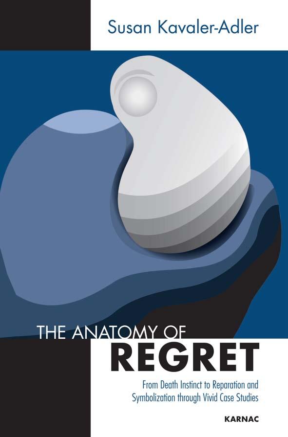 Anatomy of Regret: From Death Instinct to Reparation and Symbolization through Vivid Clinical Cases by Susan Kavaler-Adler