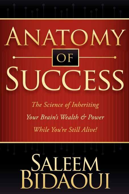 Anatomy of Success: The Science of Inheriting Your Brain's Wealth & Power While You're Still Alive! by Saleem Bidaoui