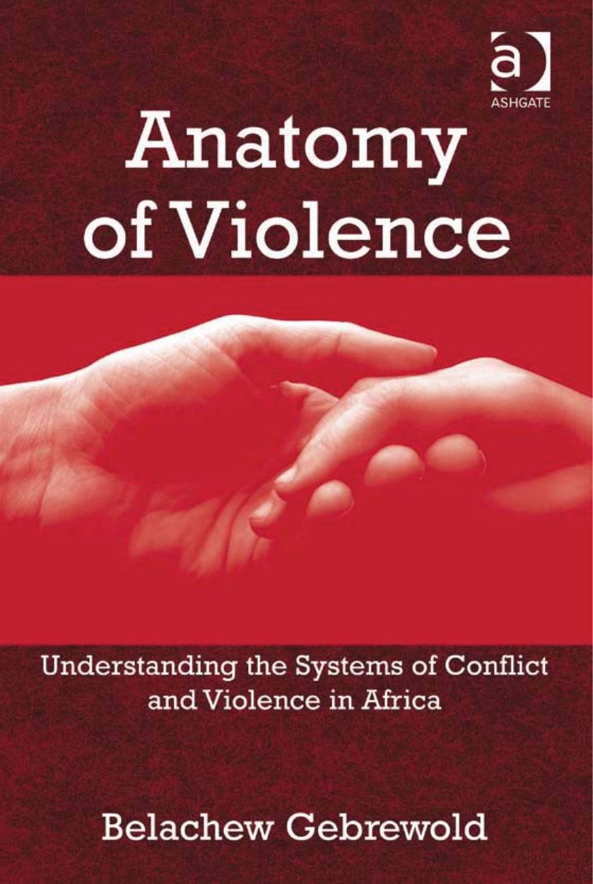 Anatomy of Violence : Understanding the Systems of Conflict and Violence in Africa by Belachew Gebrewold