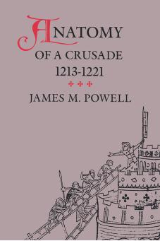 Anatomy of a Crusade, 1213-1221 by By James M. Powell