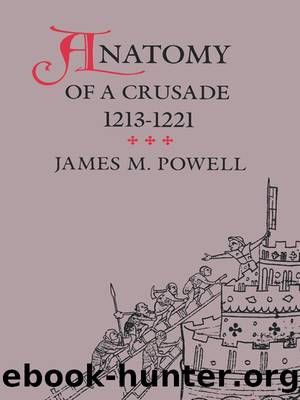 Anatomy of a Crusade, 1213-1221 by Powell James M.;