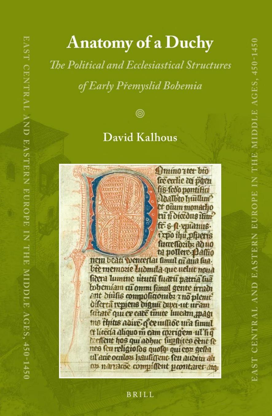 Anatomy of a Duchy: The Political and Ecclesiastical Structures of Early PÅemyslid Bohemia by David Kalhous