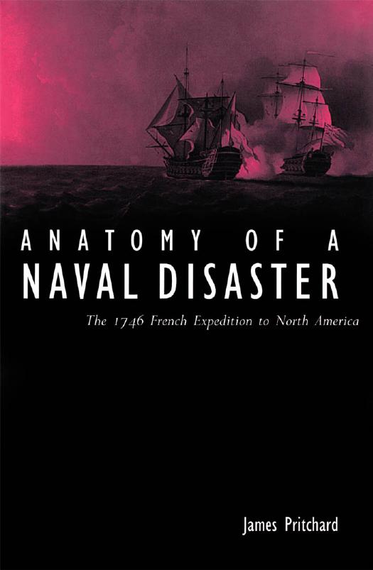 Anatomy of a Naval Disaster: The 1746 French Naval Expedition to North America by James Pritchard