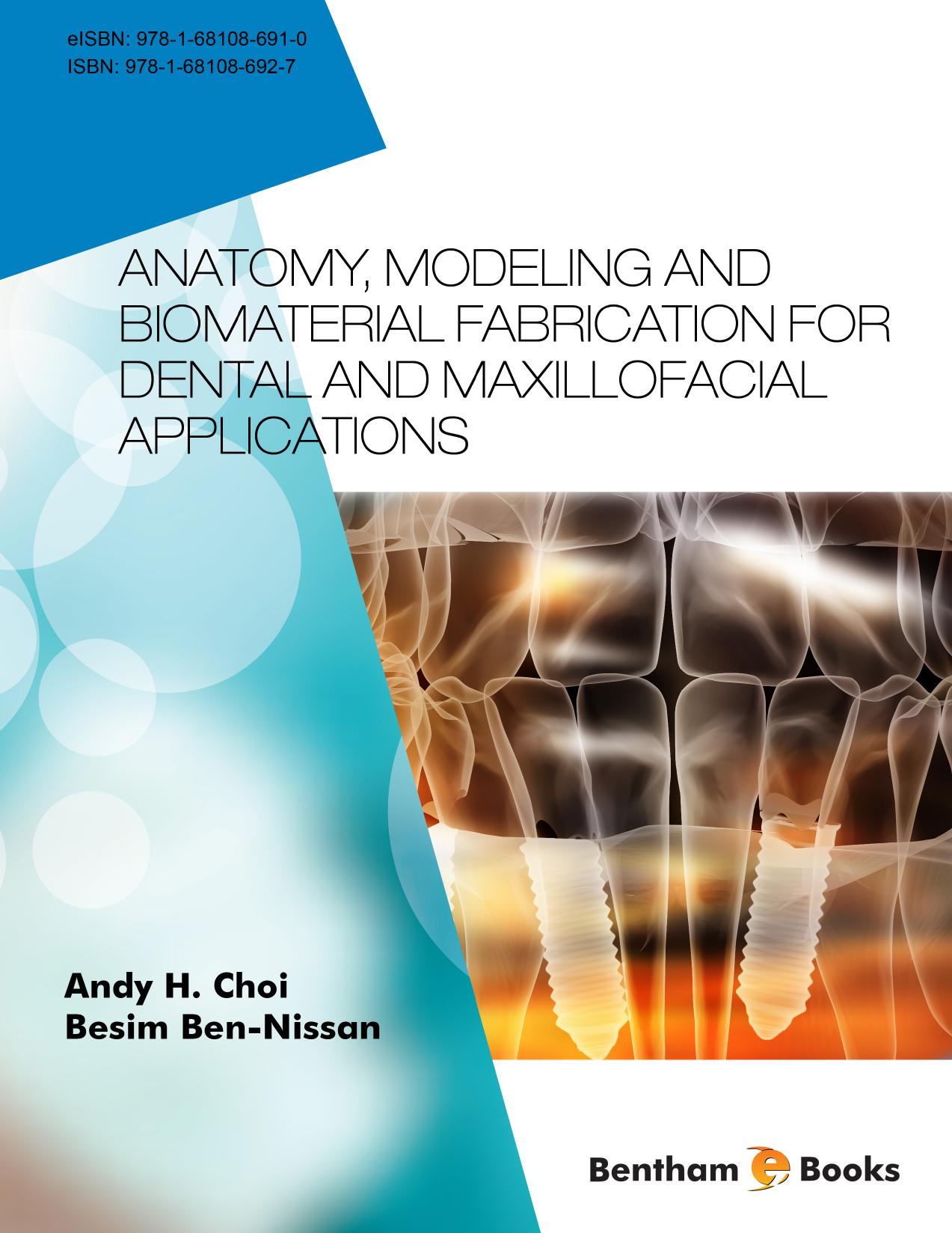 Anatomy, Modeling and Biomaterial Fabrication for Dental and Maxillofacial Applications by Andy H. Choi Besim Ben Nissan