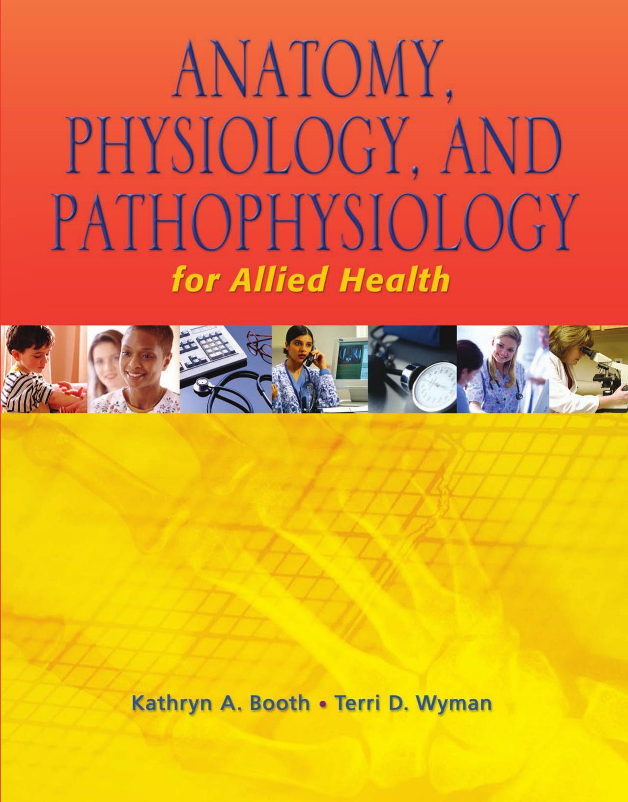 Anatomy, Physiol. and Pathophysiol. for Allied Health by K. Booth T. Wyman