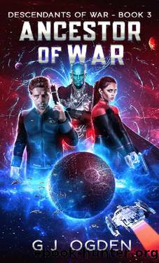 Ancestor of War: A Military Space Opera Adventure (Descendants of War Book 3) by G J Ogden