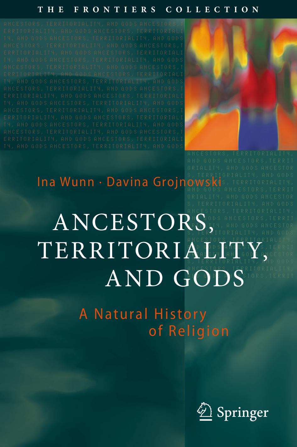 Ancestors, Territoriality, and Gods: A Natural History of Religion by Ina Wunn Davina Grojnowski (auth.)