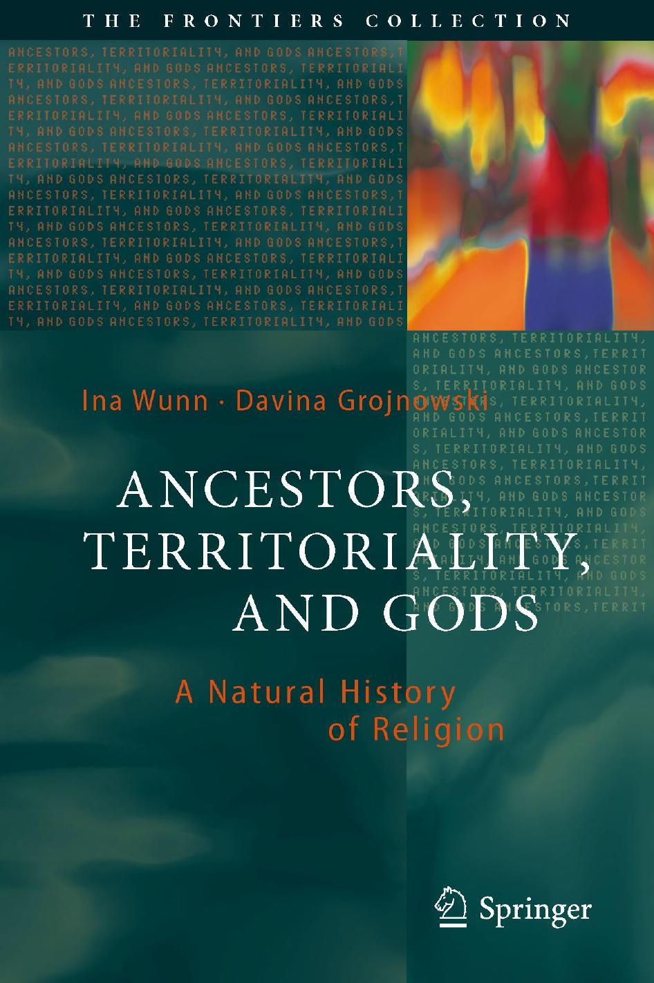 Ancestors, Territoriality, and Gods: A Natural History of Religion by Ina Wunn Davina Grojnowski
