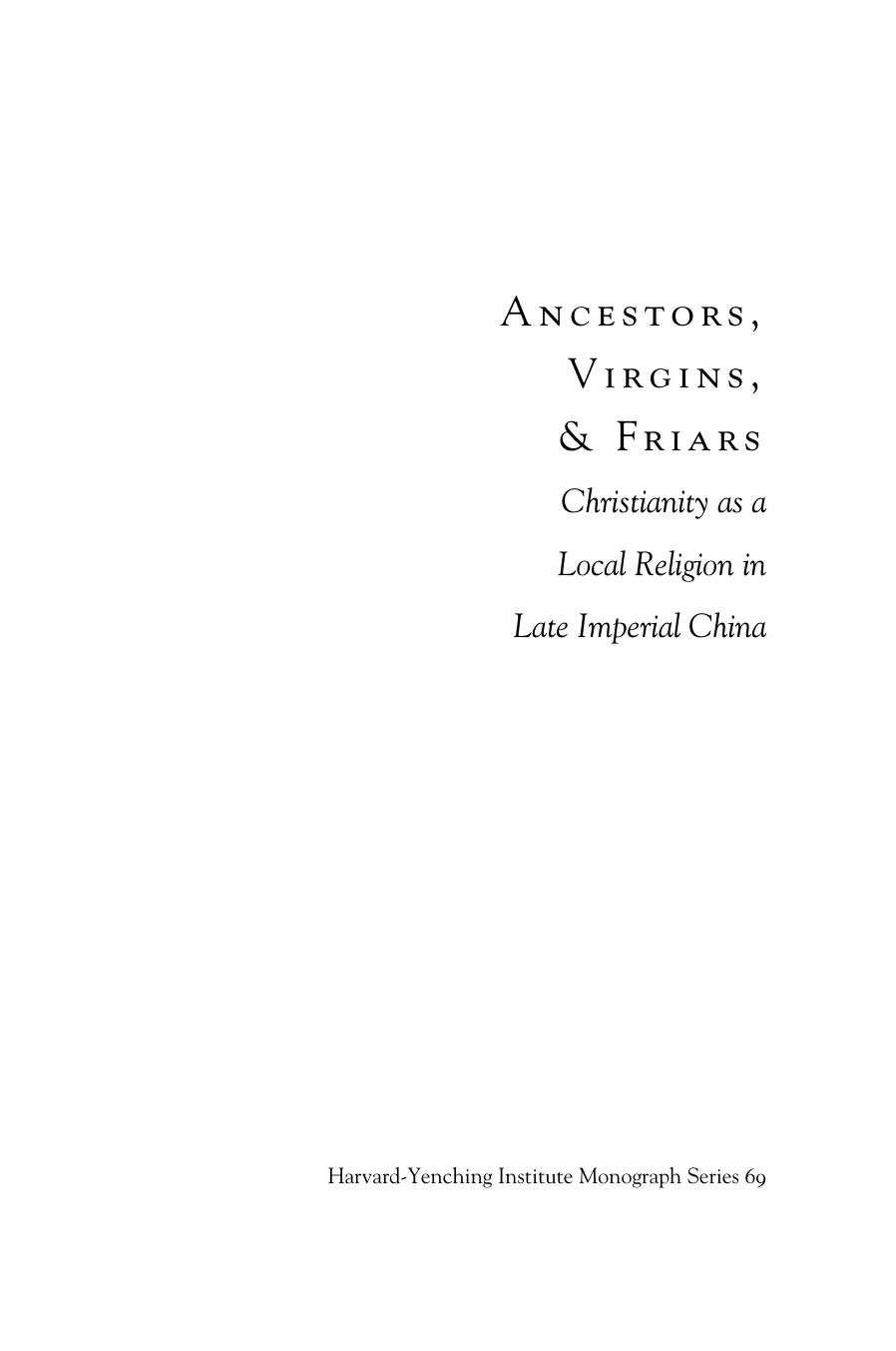 Ancestors, Virgins and Friars: Christianity as a Local Religion in Late Imperial China by Eugenio Menegon