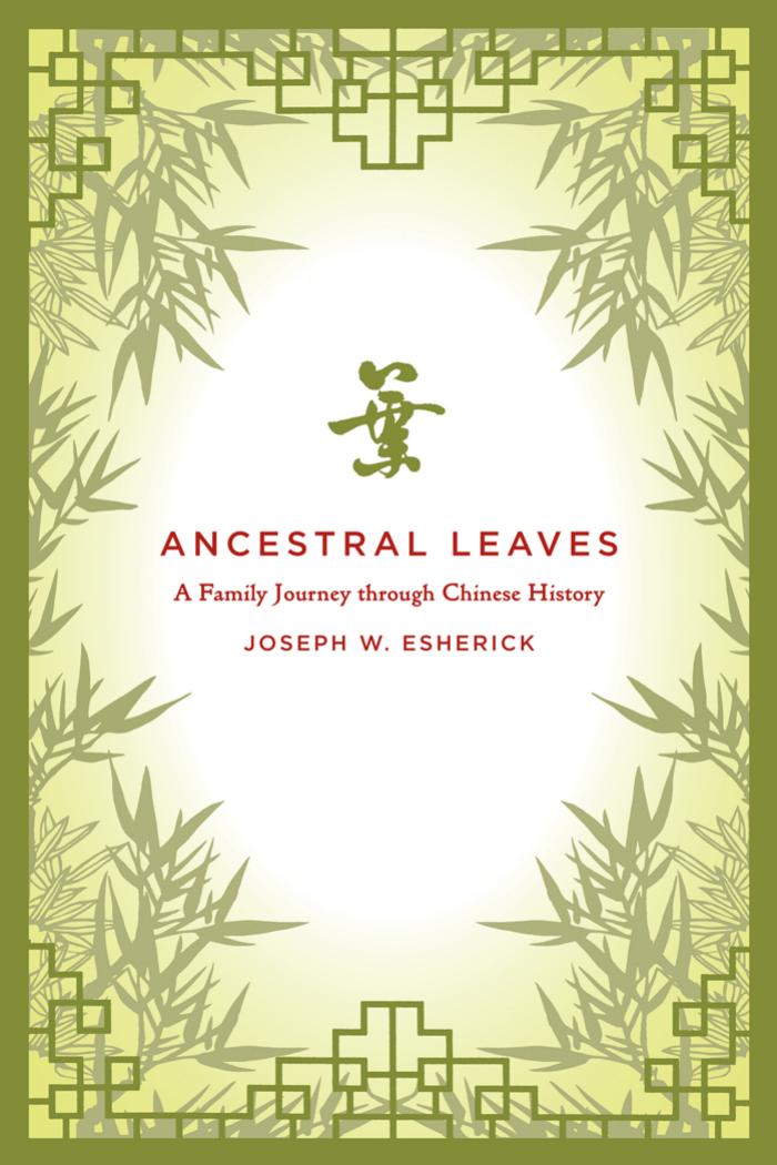Ancestral Leaves: A Family Journey through Chinese History by Joseph W. Esherick