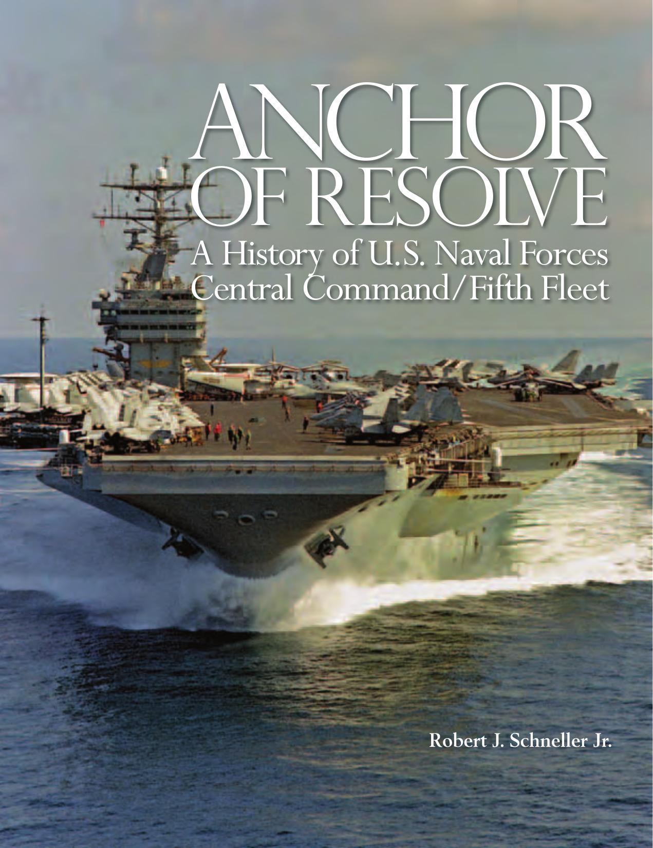 Anchor of Resolve: A History of U.S. Naval Forces Central Command-Fifth Fleet by Robert J. Schneller Jr