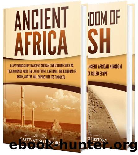 Ancient African Kingdoms: A Captivating Guide to Civilizations of Ancient Africa Such as the Land of Punt, Carthage, the Kingdom of Aksum, the Mali Empire, and the Kingdom of Kush by Captivating History