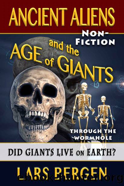Ancient Aliens and the Age of Giants: Through the Wormhole by Lars Bergen & Sharon Delarose