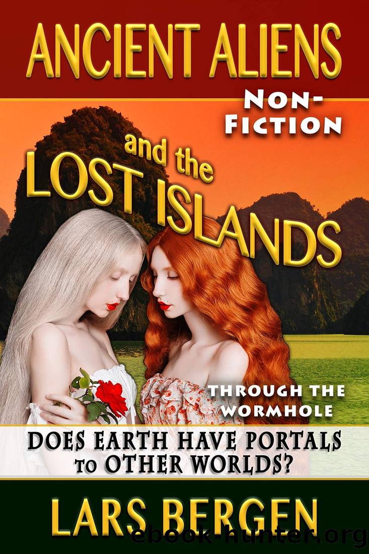 Ancient Aliens and the Lost Islands: Through the Wormhole by Lars Bergen & Sharon Delarose