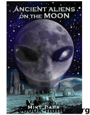 Ancient Aliens on the Moon by Mike Bara