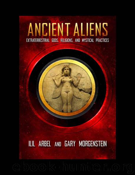Ancient Aliens_Marradians and Anunnaki_Volume Two_Extraterrestrial Gods, Religions, and Mystical Practices by Ilil Arbel & Gary Morgenstein