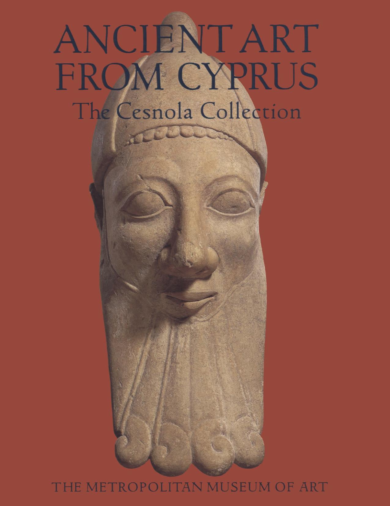Ancient Art from Cyprus The Cesnola Collection in The Metropolitan Museum of Art by Karageorghis Vassos