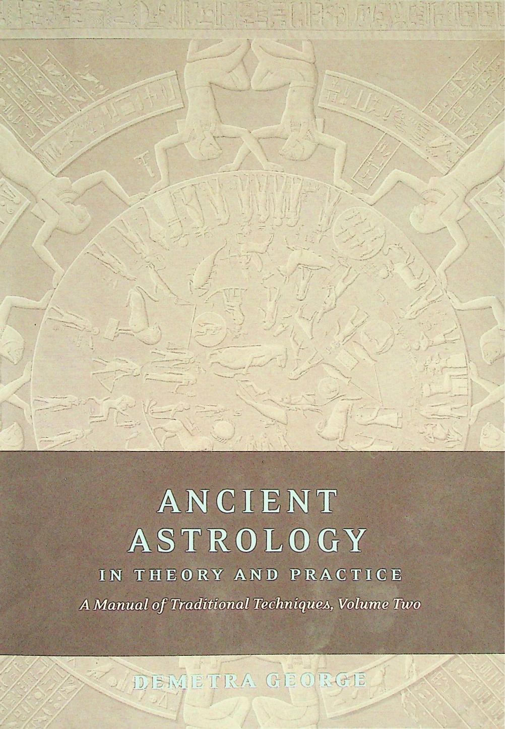 Ancient Astrology in Theory and Practice: A Manual of Traditional Techniques, Volume II: Delineating Planetary Meaning by Demetra George