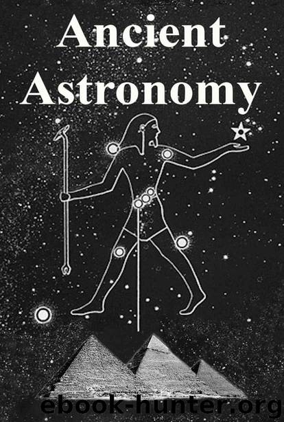 Ancient Astronomy: India, Egypt, China, Maya, Inca, Aztec, Greece, Rome, Genesis, Hebrews, Christians, the Neolithic and Paleolithic by Belmonte Juan Antonio & Kragh Helge & Pankenier David W. & Campion Nicholas & da Silva Cândido Marciano & Gullberg Steven R. & Iwaniszewski Stanisław & Kak Subhash & Aggarwal Yash & Malville J. McKim