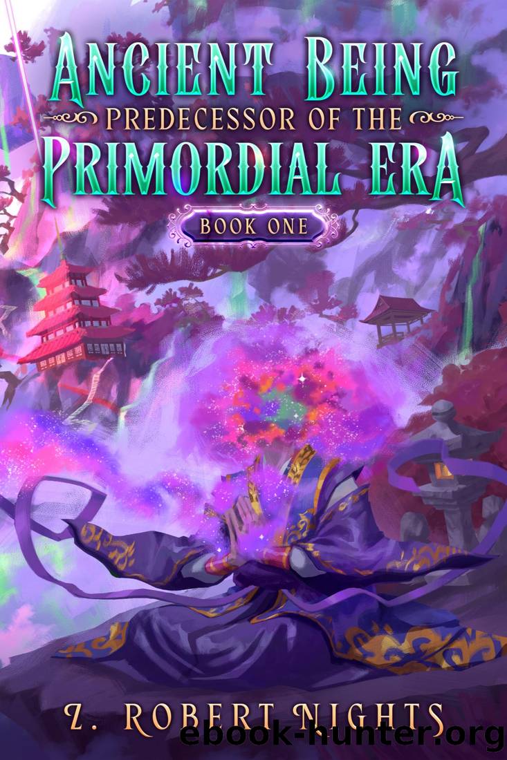 Ancient Being Predecessor of the Primordial Era: An OP Mc LitRpg - Cultivation - Development by Z. Robert Nights (Zer0n1gh7s)
