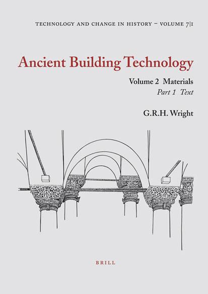 Ancient Building Technology: Volume 2: Materials (Technology and Change in History 7) (v. 2) by G.R.H. Wright