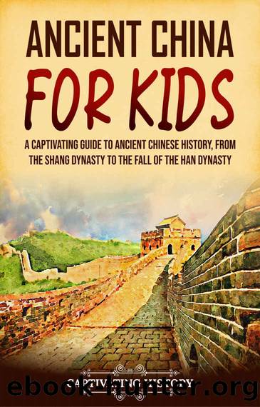Ancient China for Kids: A Captivating Guide to Ancient Chinese History, from the Shang Dynasty to the Fall of the Han Dynasty by History Captivating