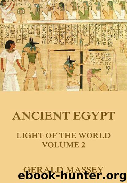 Ancient Egypt - Light Of The World, Volume 2 (Extended Annotated Edition) by Gerald Massey