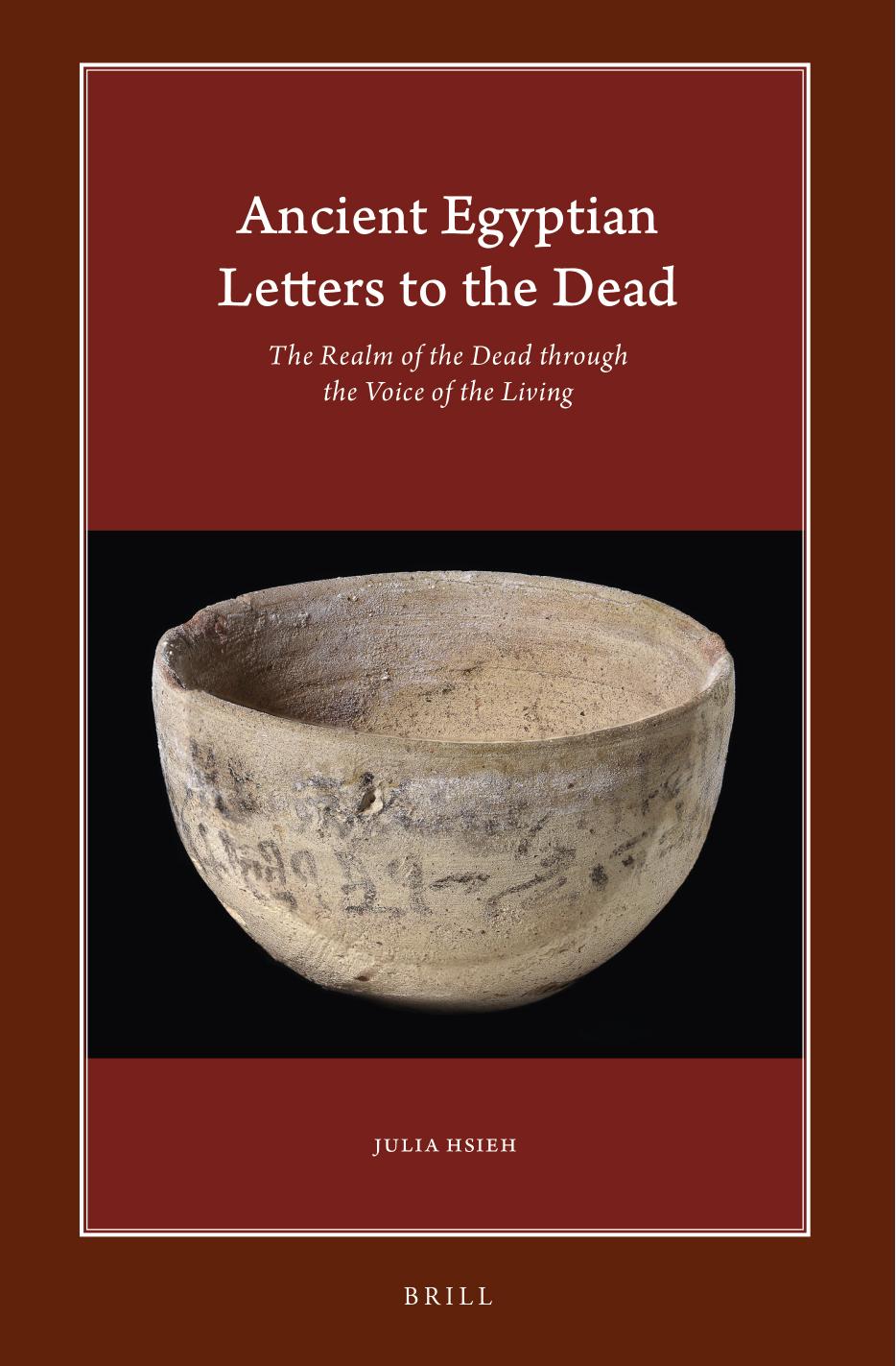 Ancient Egyptian Letters to the Dead: The Realm of the Dead Through the Voice of the Living by Julia Hsieh