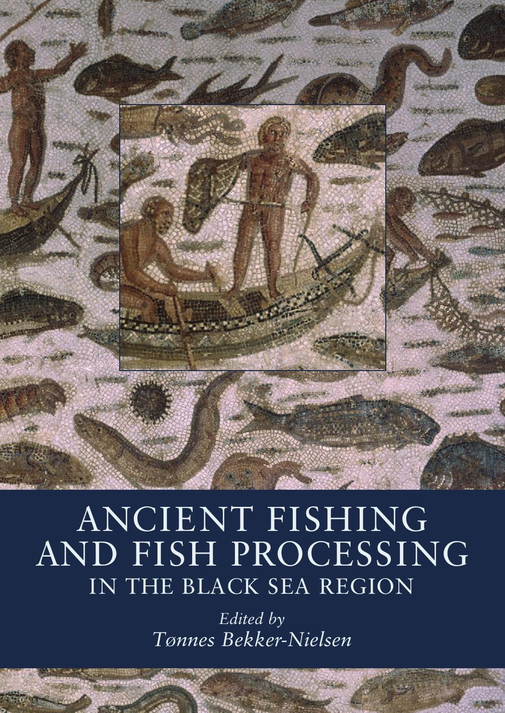 Ancient Fishing and Fish Processing in the Black Sea Region by Tønnes Bekker-Nielsen