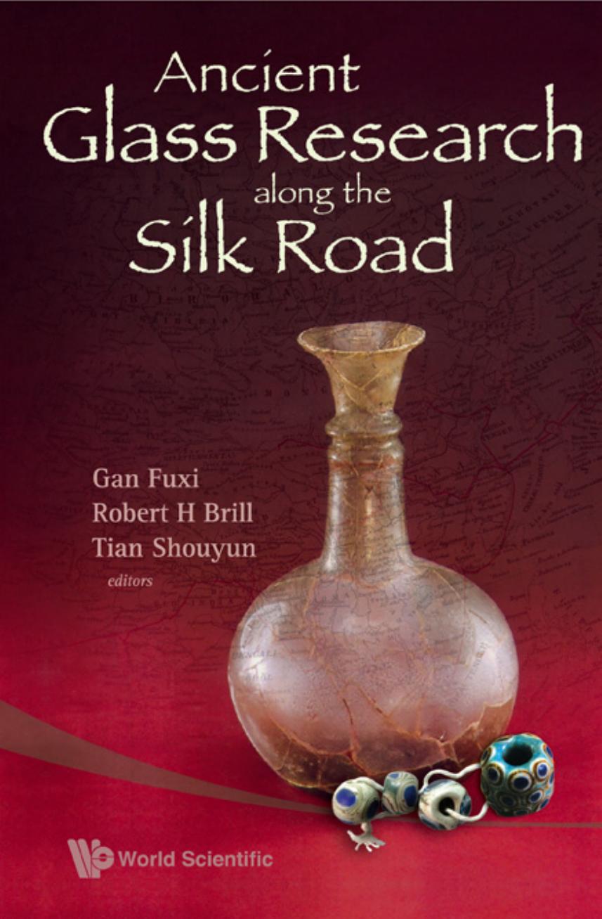 Ancient Glass Research Along the Silk Road by Shouyun Tian Robert H. Brill