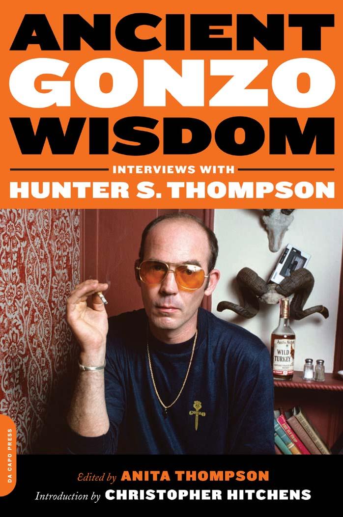Ancient Gonzo Wisdom: Interviews with Hunter S. Thompson by Anita Thompson Christopher Hitchens