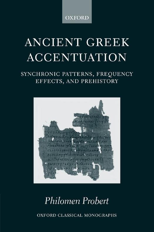 Ancient Greek Accentuation: Synchronic Patterns, Frequency Effects, and Prehistory (Oxford Classical Monographs) by Philomen Probert