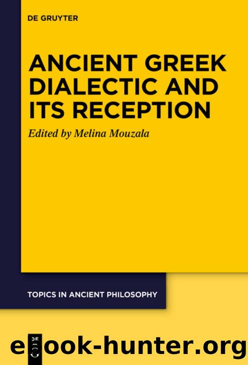 Ancient Greek Dialectic and Its Reception (Topics in Ancient Philosophy / Themen Der Antiken Philosophi) by Melina G. Mouzala