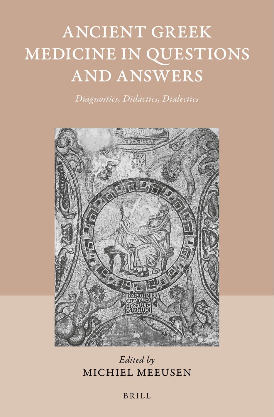 Ancient Greek Medicine in Questions and Answers: Diagnostics, Didactics, Dialectics by Michiel Meeusen
