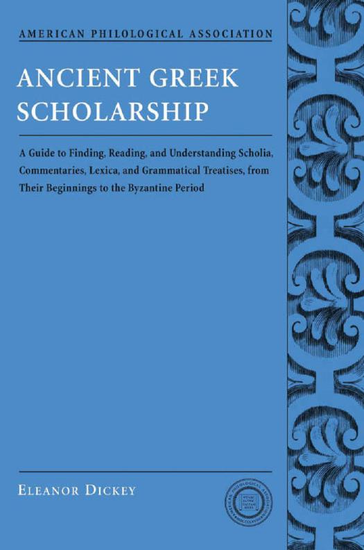 Ancient Greek Scholarship_with Bookmarks by Eleanor Dickey