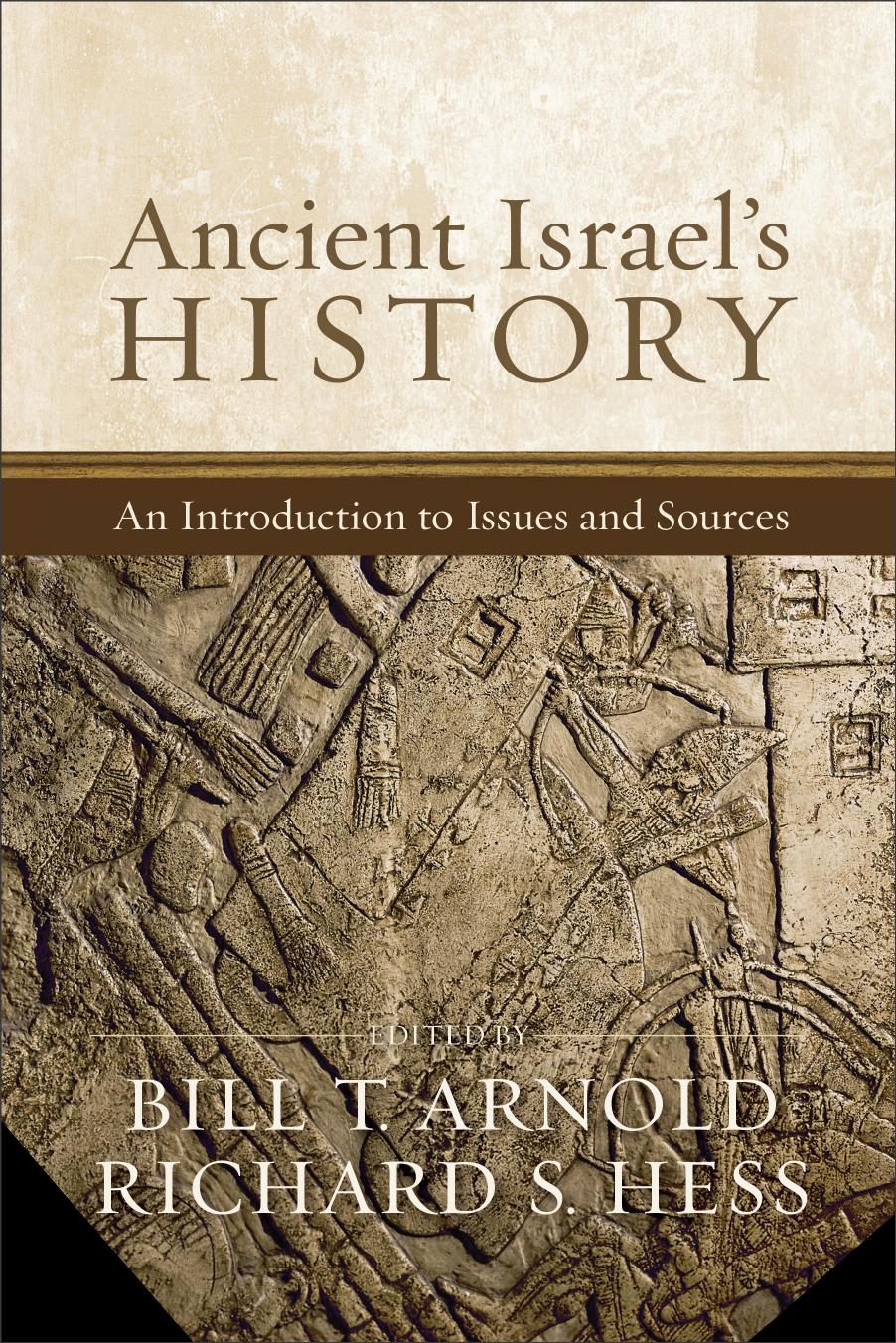 Ancient Israel's History: An Introduction to Issues and Sources by Bill T. Arnold Richard S. Hess