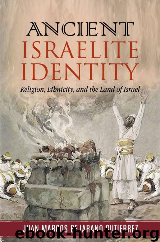 Ancient Israelite Identity: Religion, Ethnicity, and the Land of Israel by Juan Marcos Bejarano Gutierrez