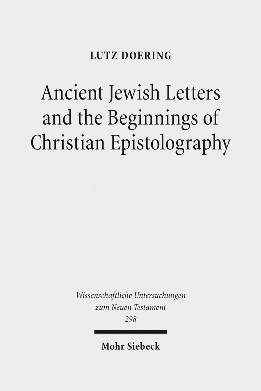 Ancient Jewish Letters and the Beginnings of Christian Epistolography by Lutz Doering