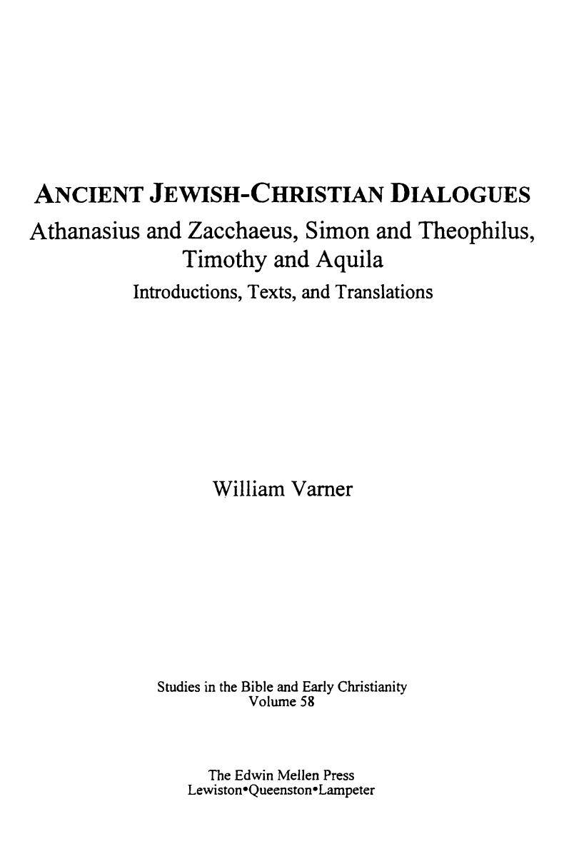 Ancient Jewish-Christian dialogues: Athanasius and Zacchaeus, Simon and Theophilus, Timothy and Aquila : introductions, texts, and translations by William Varner
