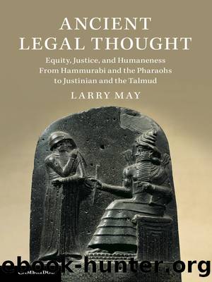 Ancient Legal Thought : Equity, Justice, and Humaneness from Hammurabi and the Pharaohs to Justinian and the Talmud (9781108637466) by May Larry